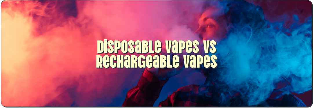 Disposable Vapes Vs Rechargeable Vapes