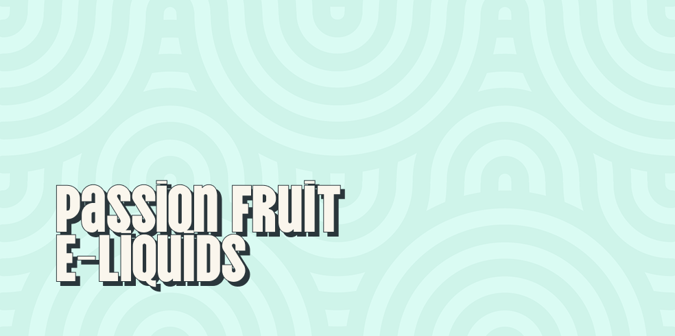 Passion Fruit E-Liquids