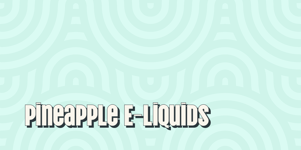 Pineapple E-Liquids