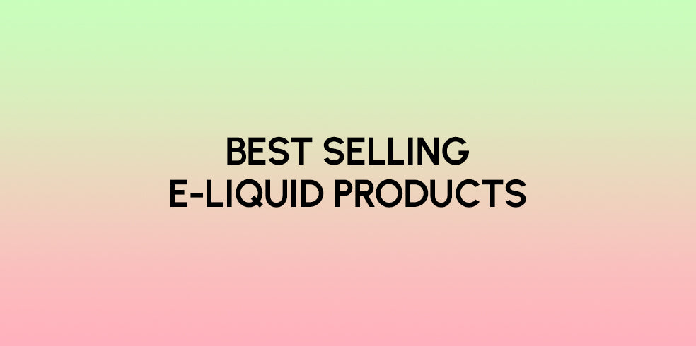 Best Selling E-Liquid Products